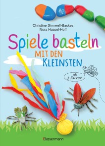 Spiele basteln mit den Kleinsten. 25 einfache Bastelprojekte mit Haushaltsmaterialien für Kinder ab 3 Jahren