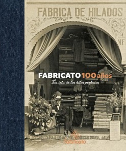 Fabricato 100 años - La tela de los hilos perfectos