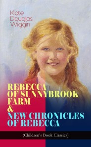 REBECCA OF SUNNYBROOK FARM & NEW CHRONICLES OF REBECCA (Children's Book Classics)