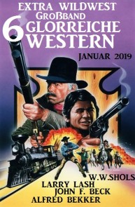 Extra Wildwest Großband 6 glorreiche Western Januar 2019