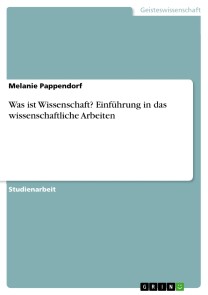 Was ist Wissenschaft? Einführung in das wissenschaftliche Arbeiten