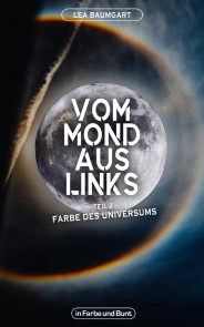 Vom Mond aus links - Teil 2: Farbe des Universums