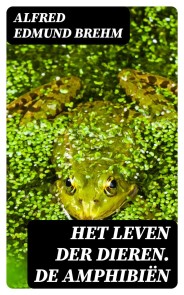 Het Leven der Dieren. De Amphibiën