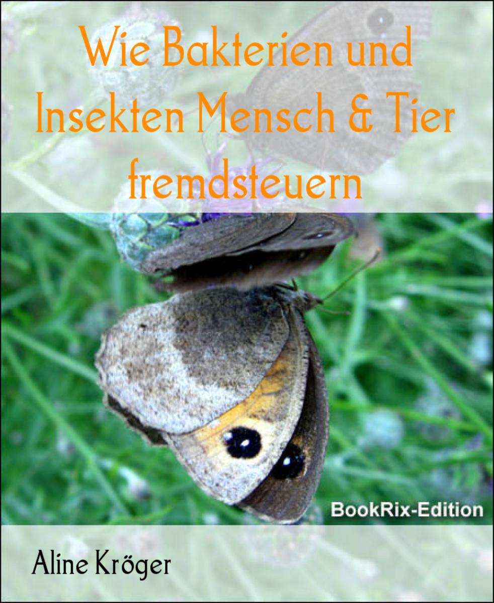 Wie Bakterien und Insekten Mensch & Tier fremdsteuern