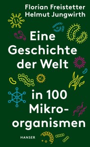 Eine Geschichte der Welt in 100 Mikroorganismen