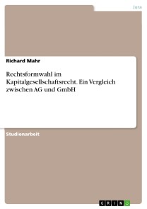 Rechtsformwahl im Kapitalgesellschaftsrecht. Ein Vergleich zwischen AG und GmbH