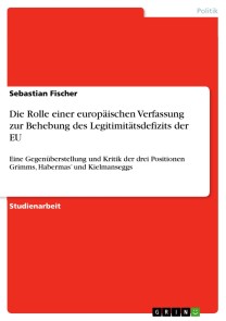 Die Rolle einer europäischen Verfassung zur Behebung des Legitimitätsdefizits der EU