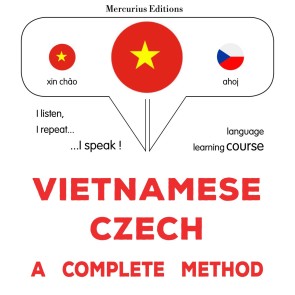 Vietnamese - Czech : a complete method