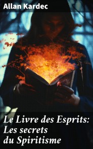 Le Livre des Esprits: Les secrets du Spiritisme