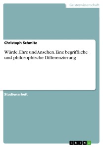 Würde, Ehre und Ansehen. Eine begriffliche und philosophische Differenzierung