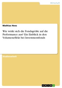 Wie wirkt sich die Fondsgröße auf die Performance aus? Ein Einblick in den Volumeneffekt bei Investmentfonds