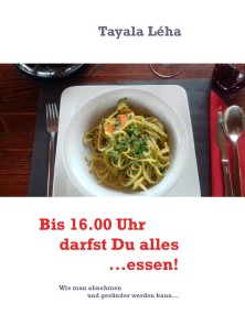 Bis 16.00 Uhr darfst Du alles...essen!