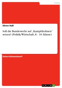 Soll die Bundeswehr auf „Kampfdrohnen“ setzen? (Politik/Wirtschaft,  8. - 10. Klasse)