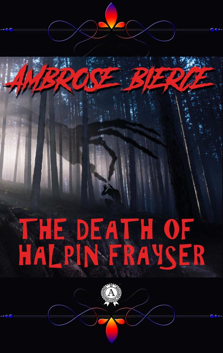 Ambrose Bierce - The Death of Halpin Frayser