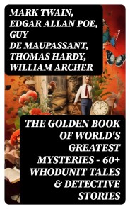 The Golden Book of World's Greatest Mysteries - 60+ Whodunit Tales & Detective Stories