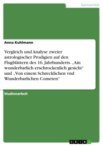 Vergleich und Analyse zweier astrologischer Prodigien auf den Flugblättern des 16. Jahrhunderts. „Ain wunderbarlich erschrockenlich gesicht“ und „Von einem Schrecklichen vnd Wunderbarlichen Cometen“