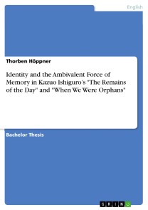 Identity and the Ambivalent Force of Memory in Kazuo Ishiguro's "The Remains of the Day" and "When We Were Orphans"