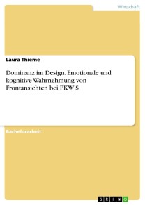 Dominanz im Design. Emotionale und kognitive Wahrnehmung von Frontansichten bei PKW'S