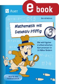 Mathematik mit Detektiv Pfiffig Klasse 3