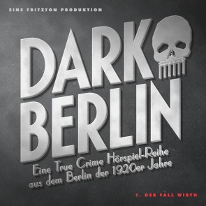 Dark Berlin  Eine True Crime Hörspiel-Reihe aus dem Berlin der 1920er Jahre - 1. Fall