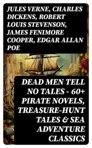 Dead Men Tell No Tales - 60+ Pirate Novels, Treasure-Hunt Tales & Sea Adventure Classics