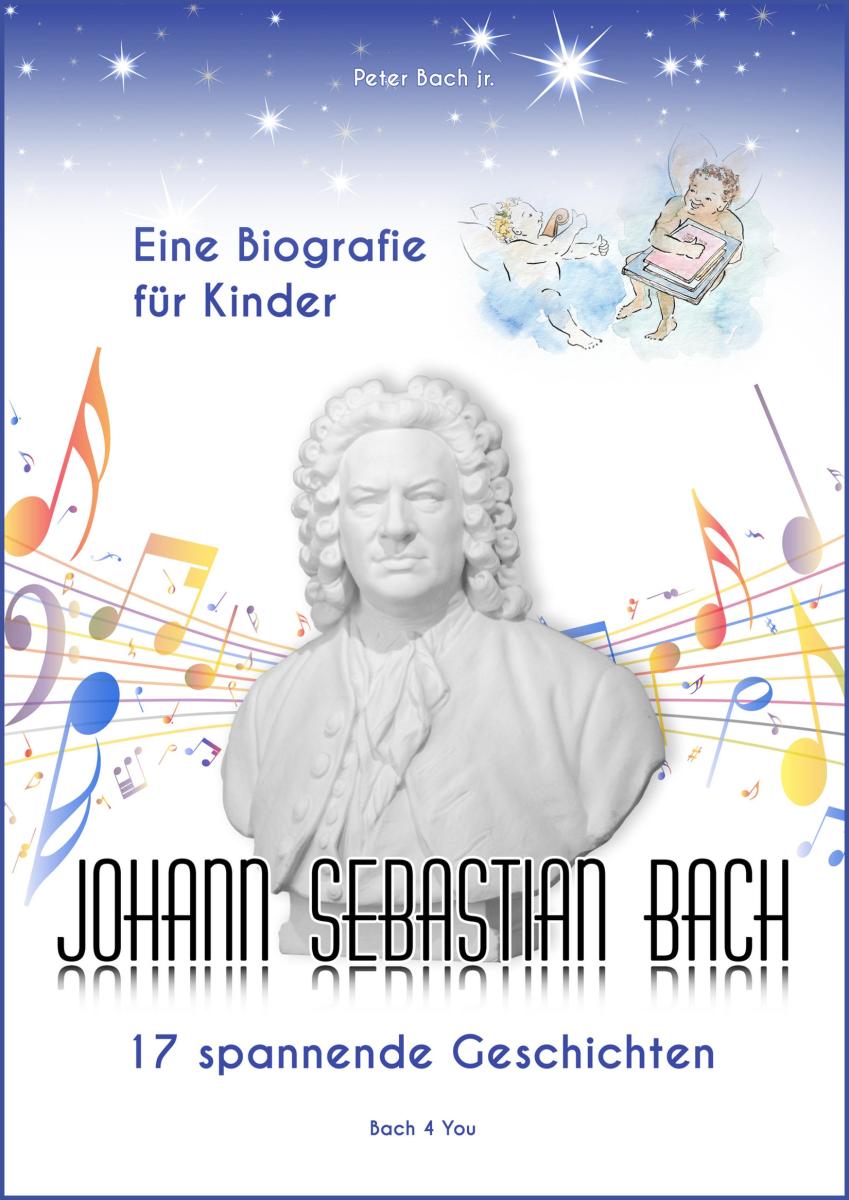 Johann Sebastian Bach - Eine Biografie für Kinder