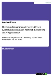 Die Grundannahmen der gewaltfreien Kommunikation nach Marshall Rosenberg als Pflegekonzept