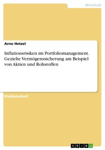 Inflationsrisiken im Portfoliomanagement. Gezielte Vermögenssicherung am Beispiel von Aktien und Rohstoffen