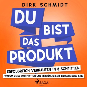 DU bist das Produkt - Erfolgreich verkaufen in 8 Schritten - warum Deine Motivation und Persönlichkeit entscheidend sind