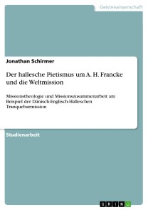 Der hallesche Pietismus um A. H. Francke und die Weltmission