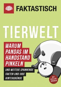 Faktastisch: Tierwelt. Warum Pandas im Handstand pinkeln