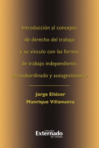 Introduccion al concepto de derecho del trabajo y su vinculo con las formas de trabajo independiente