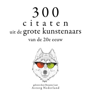 300 citaten uit de grote kunstenaars van de Xxde eeuw