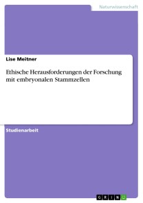 Ethische Herausforderungen der Forschung mit embryonalen Stammzellen