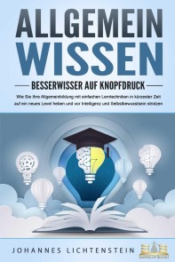 ALLGEMEINWISSEN - Besserwisser auf Knopfdruck: Wie Sie Ihre Allgemeinbildung mit einfachen Lerntechniken in kürzester Zeit auf ein neues Level heben und vor Intelligenz und Selbstbewusstsein strotzen