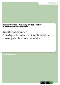 Aufgabenorientierter Fremdsprachenunterricht am Beispiel der Lernaufgabe 'Le choix du métier'