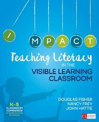 Teaching Literacy in the Visible Learning Classroom, Grades K-5