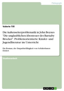 Die Außenseiterproblematik in John Boynes "Die unglaublichen Abenteuer des Barnaby Brocket". Problemorientierte Kinder- und Jugendliteratur im Unterricht