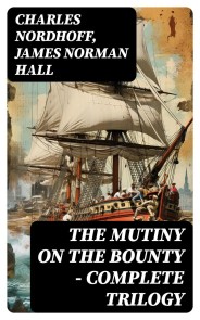 The Mutiny on the Bounty - Complete Trilogy