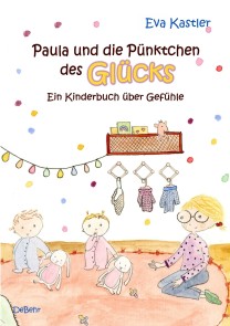 Paula und die Pünktchen des Glücks - Ein Kinderbuch über Gefühle