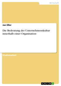 Die Bedeutung der Unternehmenskultur innerhalb einer Organisation