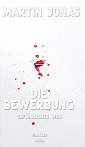 Die Bewerbung - Gefährlicher Weg - Thriller (Luke Steiner Reihe - Band 2)