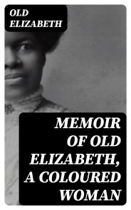 Memoir of Old Elizabeth, A Coloured Woman