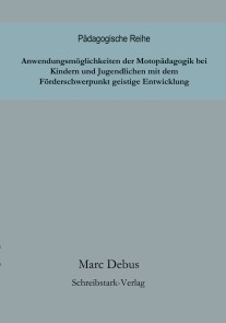 Anwendungsmöglichkeiten der Motopädagogik bei Kindern und Jugendlichen mit dem Förderschwerpunkt geistige Entwicklung