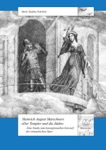 Heinrich August Marschners "Der Templer und die Jüdin"