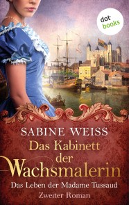 Das Kabinett der Wachsmalerin - Das Leben der Madame Tussaud - Zweiter Roman