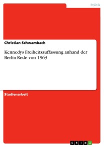 Kennedys Freiheitsauffassung anhand der Berlin-Rede von 1963