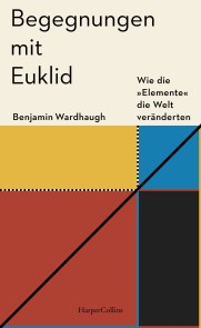 Begegnungen mit Euklid - Wie die »Elemente« die Welt veränderten