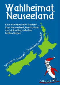 Wahlheimat Neuseeland - Auswandern, Einwandern, Zurückkehren, Wegbleiben