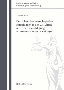 Der Schutz biotechnologischer Erfindungen in der V. R. China unter Berücksichtigung internationaler Entwicklungen